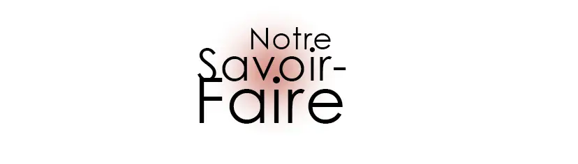 notre savoir faire